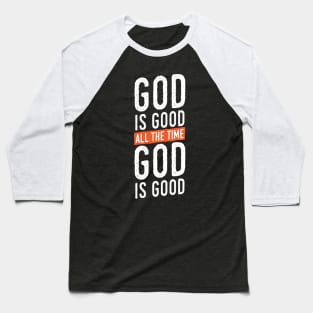 God is Good All The Time Baseball T-Shirt